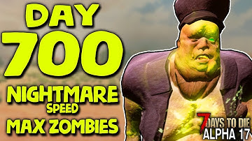 DAY 700 BLOOD MOON HORDE BASE with NIGHTMARE SPEED & MAX ZOMBIES | 7 Days to Die (2019 Alpha 17.1)