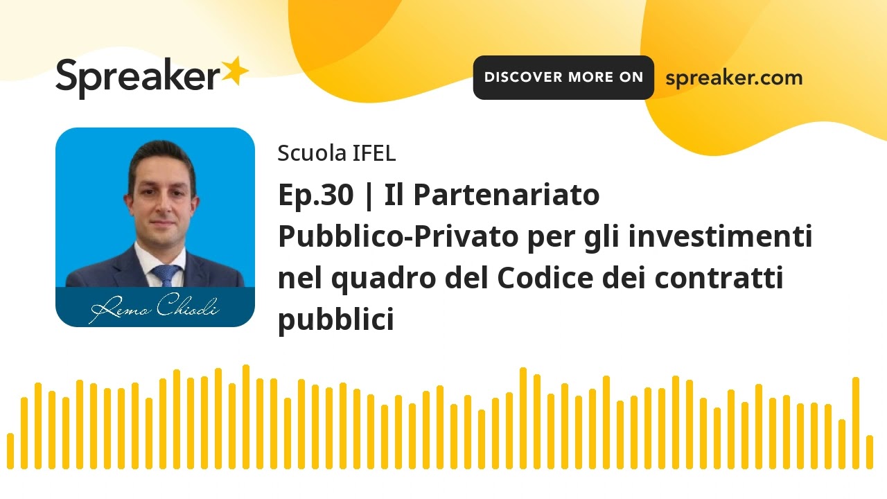 Ep.30 | Il Partenariato Pubblico-Privato per gli investimenti nel quadro del Codice dei contratti pu