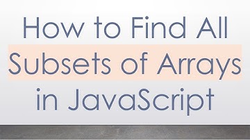 How to Find All Subsets of Arrays in JavaScript