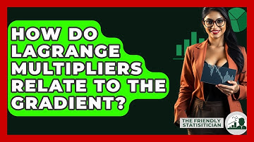 How Do Lagrange Multipliers Relate To The Gradient? - The Friendly Statistician