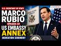 US Secretary of State Marco Rubio speaks at US Embassy Annex dedication ceremony