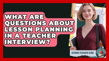 What Are Questions About Lesson Planning In A Teacher Interview? - Aspiring Teacher Guide
