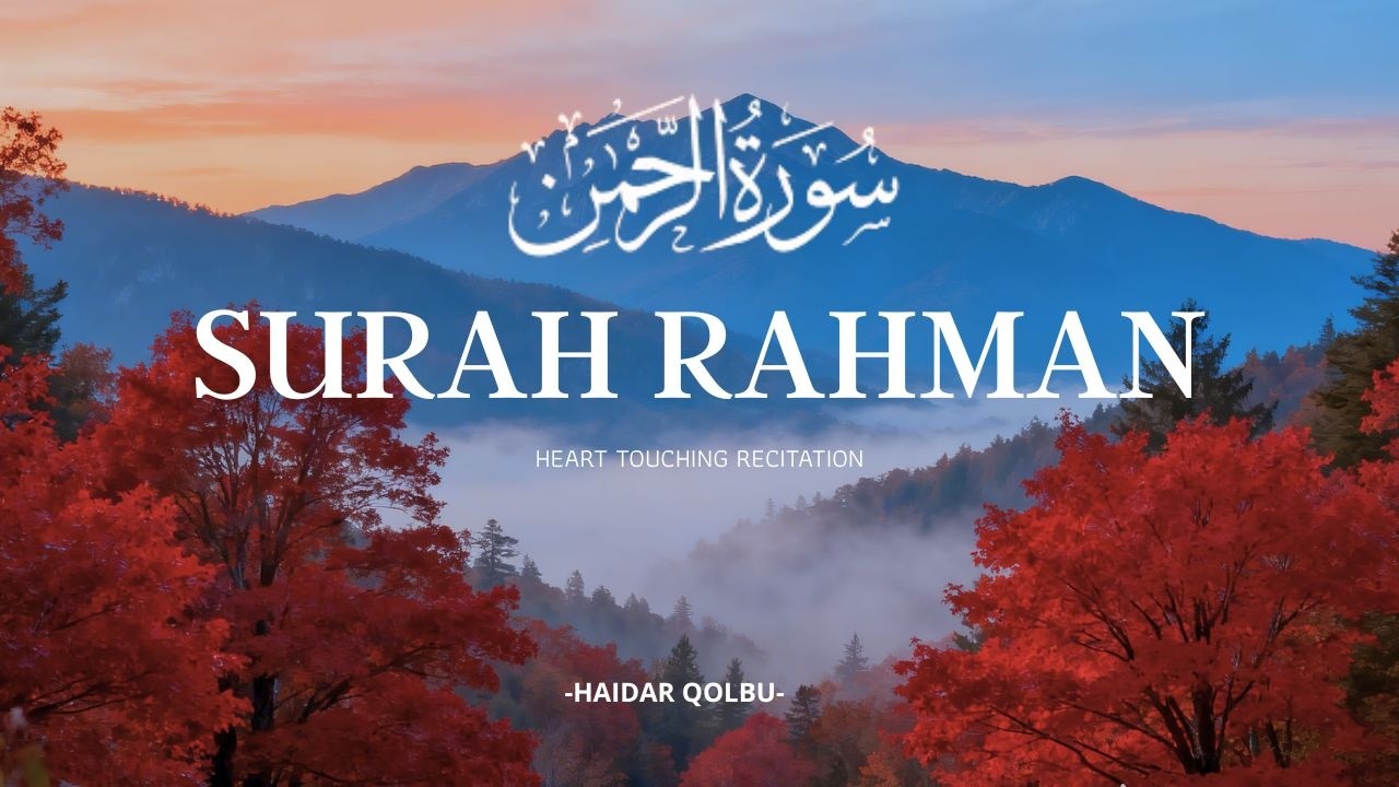 Surah Ar Rahman سورة الرحمن | Calming Quran to Relax Your Heart & Mind || HAIDAR QOLBU