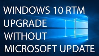 Upgrade to Windows10 RTM without Microsoft Update