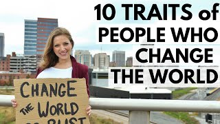 10 Traits of People Who Change the World  |  Nonprofits, Social Enterprise, Service