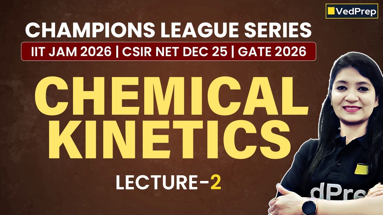 Chemical Kinetics Lecture 2 | JCL, NCL, GCL | IIT JAM 2026, CSIR NET DEC 2025 & GATE 2026 | VedPrep