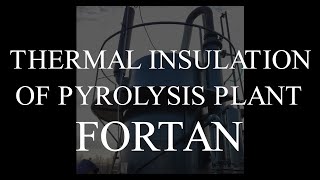 Thermal insulation of pyrolysis plant FORTAN