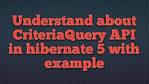 Hibernate 5:CriteriaQuery–ORDER BY example | Use of ORDER BY in Hibernate