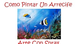 Como Pintar Un Arrecife Con Spray