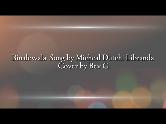Binalewala Song by Michael Dutchi Libranda | Cover by Bev G.