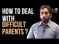 How to deal with difficult parents  nouman ali khan