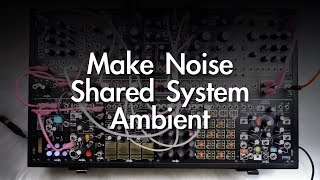 Make Noise Shared System | Ambient