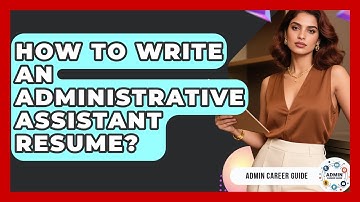 How To Write An Administrative Assistant Resume? - Admin Career Guide