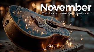 Cozy November Acoustic - Chill Guitar for Relaxation & Stress Relief | Peaceful Melodies