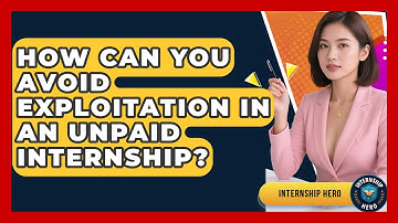 How Can You Avoid Exploitation In An Unpaid Internship? - Internship Hero