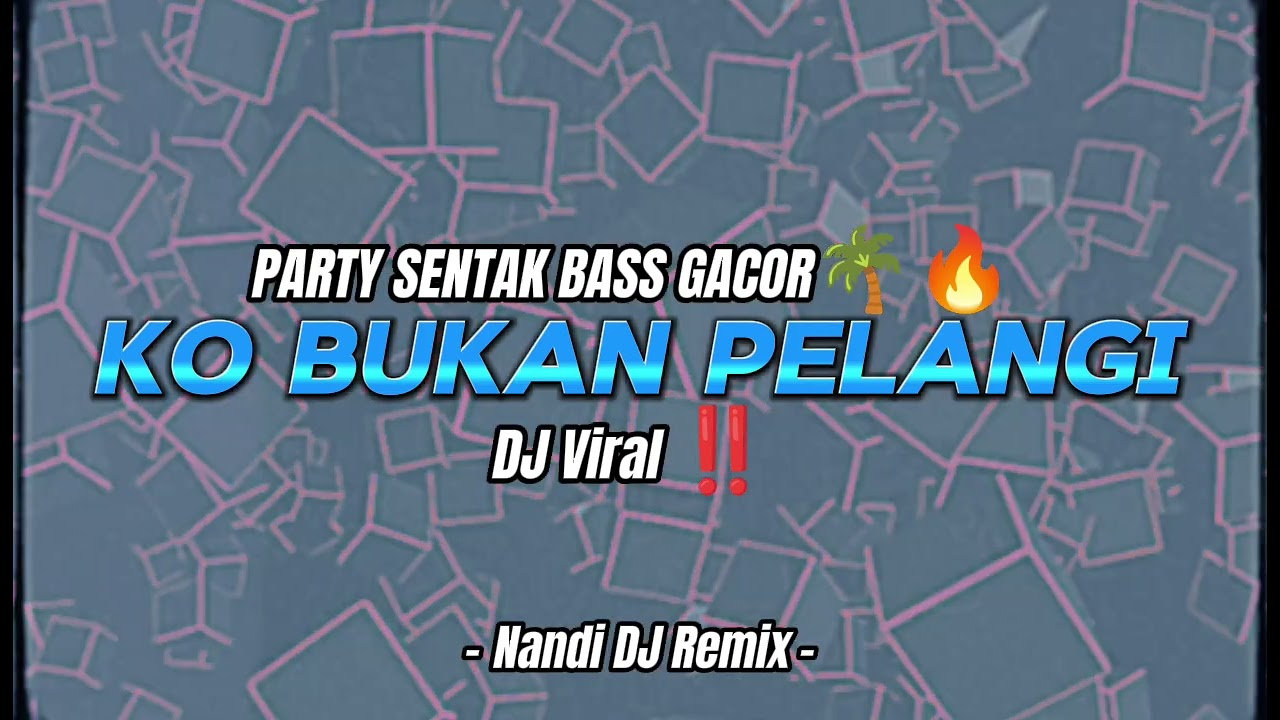PARTY SENTAK 🌴🔥 KO BUKAN PELANGI ( NANDI DJ REMIX ) DJ VIRAL ‼️