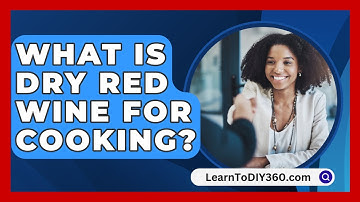 What Is Dry Red Wine For Cooking? - LearnToDIY360.com