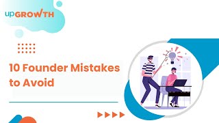 10 Early-Stage Mistakes Startup Founders Must Avoid | upGrowth