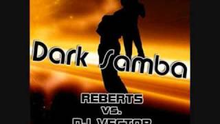 Reberts Vs Dj Vector - Dark Samba (Dj Jonnas Roy Mix)