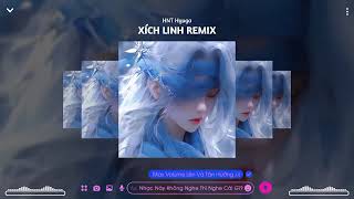 [XÍCH LINH VER 3]•(BT Remix) || Nhạc Hot Tik Tok 2023