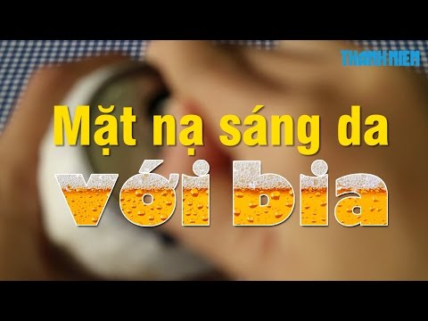 Mẹo vặt: Dùng bia làm mặt nạ cho làn da tươi sáng