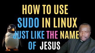 "How Sudo in Linux Works: The Power of Superuser Access, Just Like the Name of Jesus"