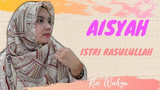 Lirik Aisyah Istri Rasulullah - Ria Wahyu (Cover)