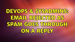 DevOps & SysAdmins: Email rejected as spam goes through on a reply