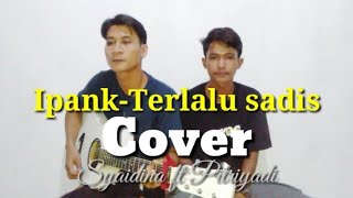 Download Lagu Ipank-terlalu sadis cover syaidina ft pitriyadi