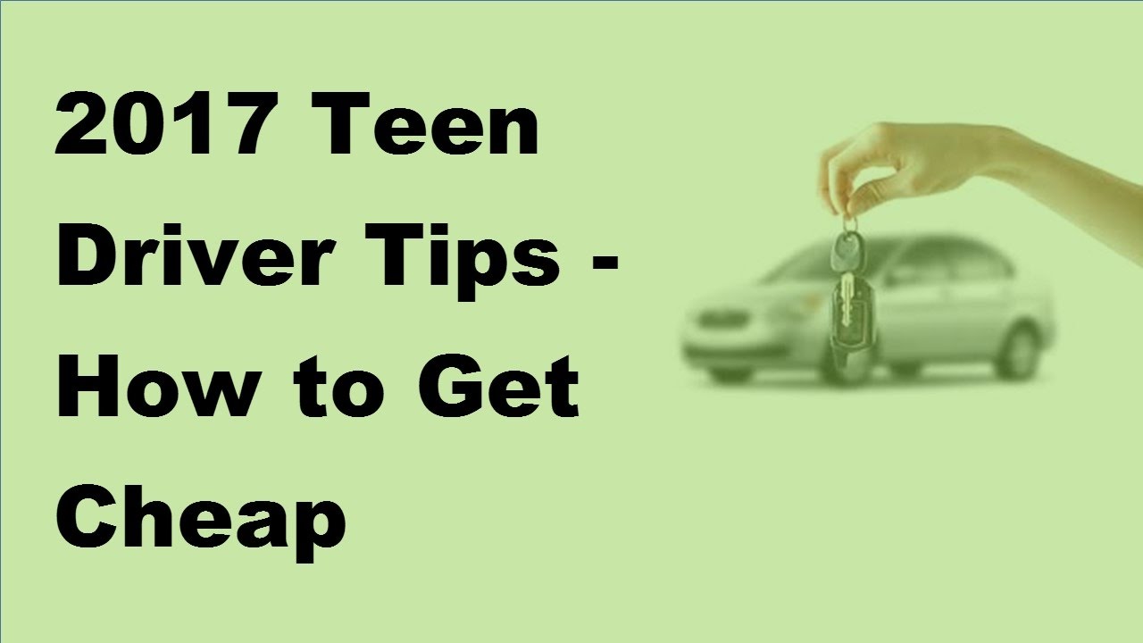 Cheap Car Insurance For Teens >> 2017 Teen Driver Tips How To Get Cheap Insurance For Young Drivers Cheap Car Insurance For Teens >> 2017 Teen Driver Tips How To Get Cheap Insurance For Young Drivers