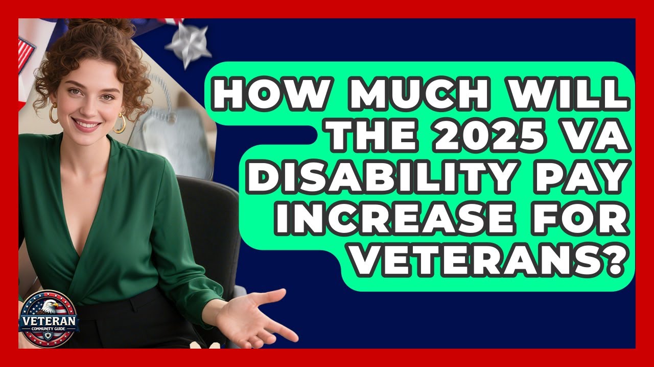 How Much Will the 2025 VA Disability Pay Increase for Veterans? | Veteran Community Guide