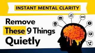 Remove These 9 Things Quietly for Instant Mental Clarity