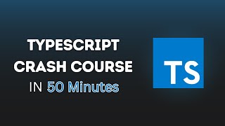 Learn TypeScript in 50 Minutes  TypeScript Beginner Crash Course