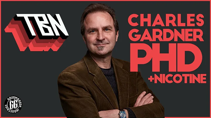 TBN! Charles Gardner PHD is here! PLUS NICOTINE!!