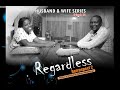 REGARDLESS Husband & Wife Series Episode 10 by Ayobami Adegboyega