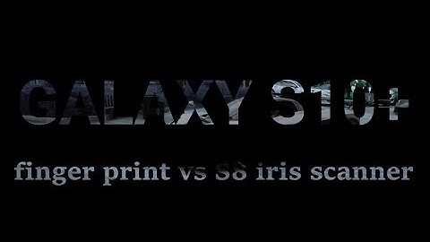 Samsung Galaxy S10 Plus fingerprint vs S8 iris scanner