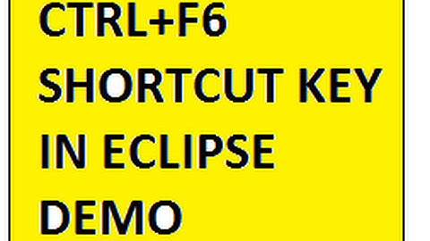 CTRL F6 SHORTCUT KEY   ECLIPSE IDE SWITCH BETWEEN EDITORS