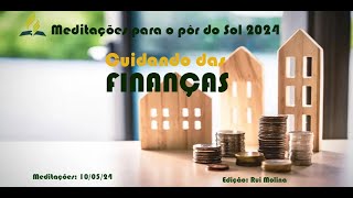 MEDITAÇÕES PARA O PÔR DO SOL 2024 | CUIDANDO DAS FINANÇAS -   R.MOLINA 10/05/24