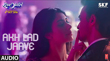 Akh Lad Jaave Full Audio | Loveyatri | Aayush Sharma | Warina Hussain