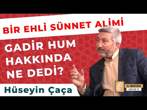 BİR EHLİ SÜNNET ALİMİNİN GADİR HUM ARAŞTIRMASI | HÜSEYİN ÇAÇA