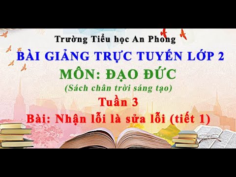 Lớp 2 - Tuần 3 - Môn: Đạo đức - Bài: Nhận lỗi và sửa lỗi (tiết 1)