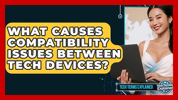 What Causes Compatibility Issues Between Tech Devices? - Tech Terms Explained
