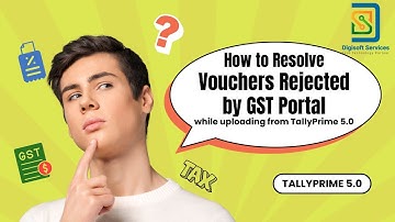 How to Resolve Vouchers Rejected by GST Portal while uploading from TallyPrime5.0| Digisoft Services