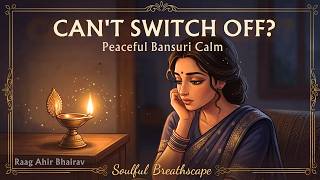 Can’t Switch Off? 🌙 | Raag Ahir Bhairav inspired Bansuri for Sleep, Anxiety & Overthinking Relief screenshot 5