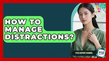 How To Manage Distractions? - PTSD Support Channel