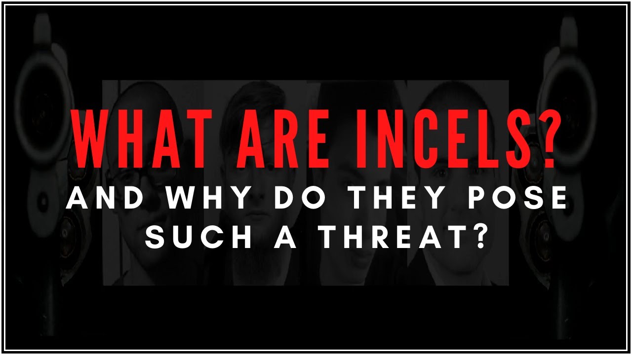 Why Incels What Are Incels? And Why Do They Pose Such A Threat? - YouTube