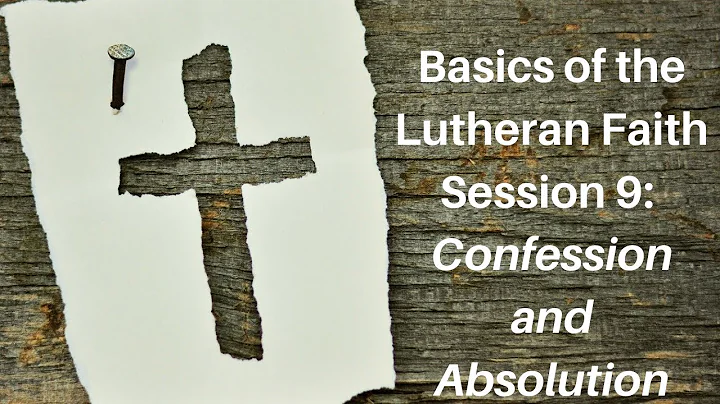 Basics of the Lutheran Faith Session 9: Confession...