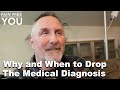 Why and when you should drop the medical diagnosis