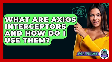 What Are Axios Interceptors And How Do I Use Them? - Next LVL Programming
