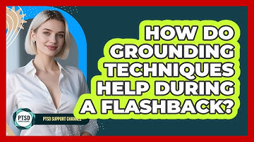 How Do Grounding Techniques Help During A Flashback?